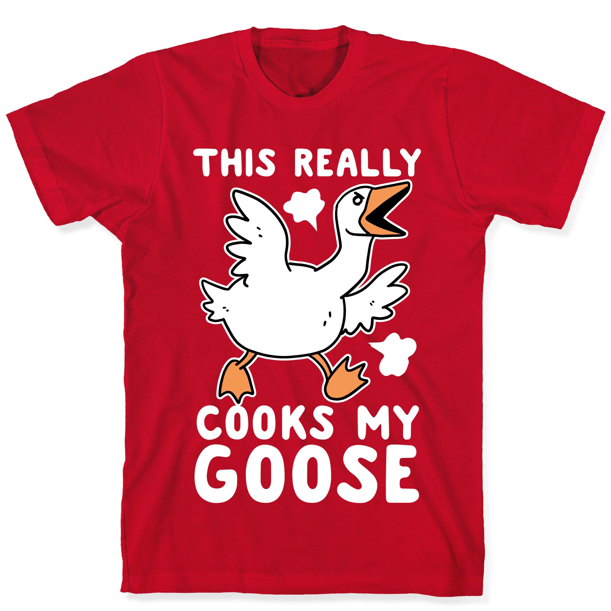 This Really Cooks My Goose T-Shirt